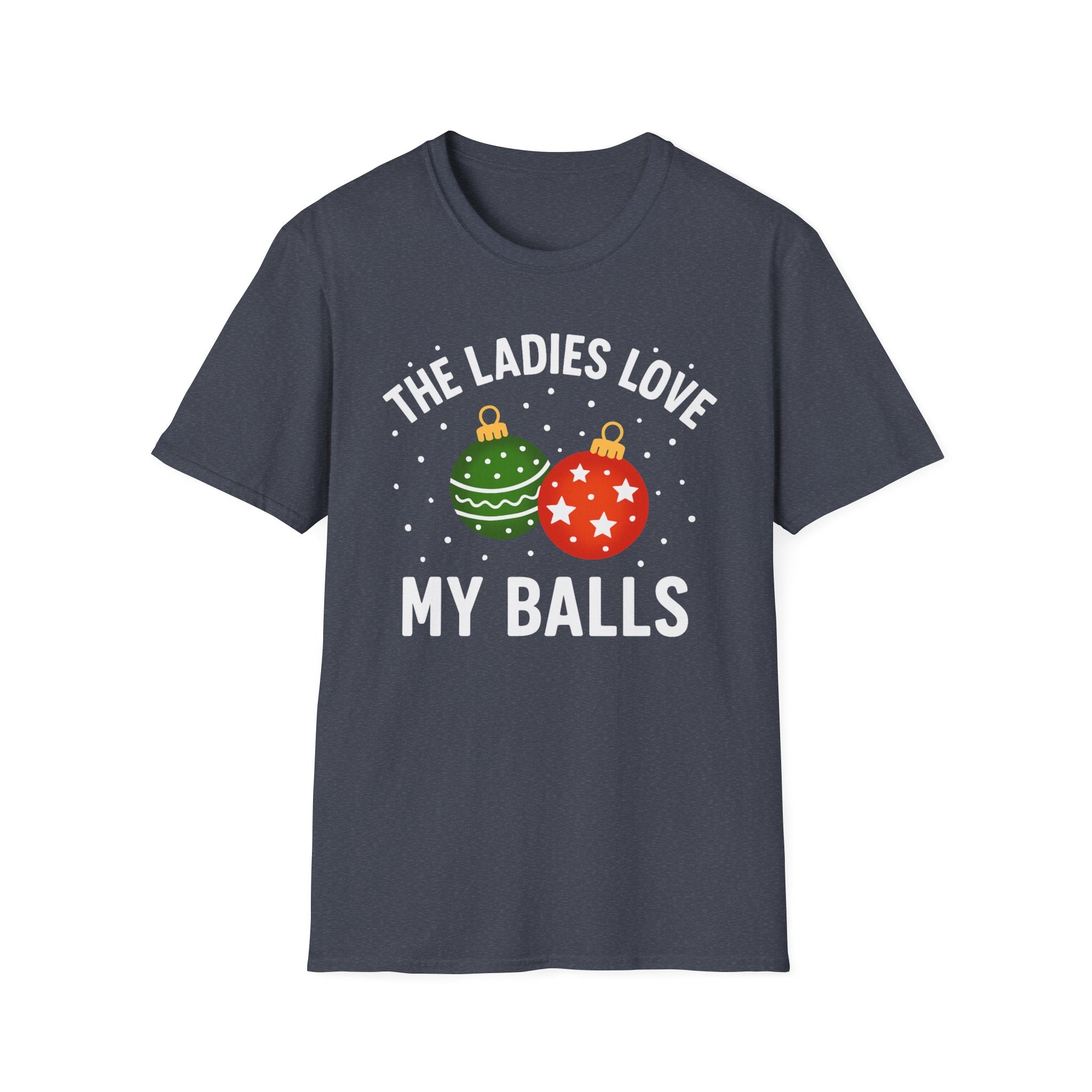 The Ladies Love My Balls T-Shirt | Funny Christmas Tee | Holiday Humor Shirt