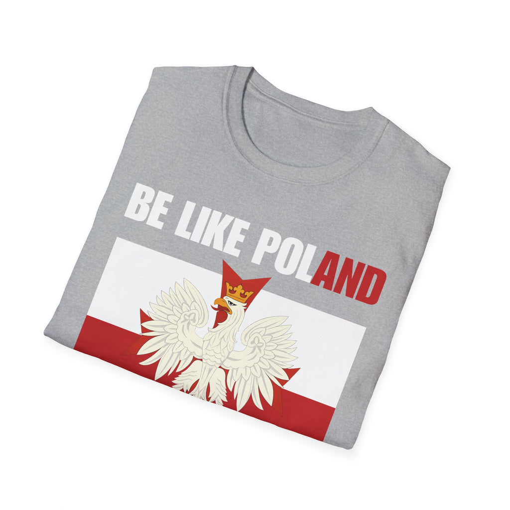 Be Like Poland Polish Eagle and Cross Softstyle Cotton T-Shirt Shirt