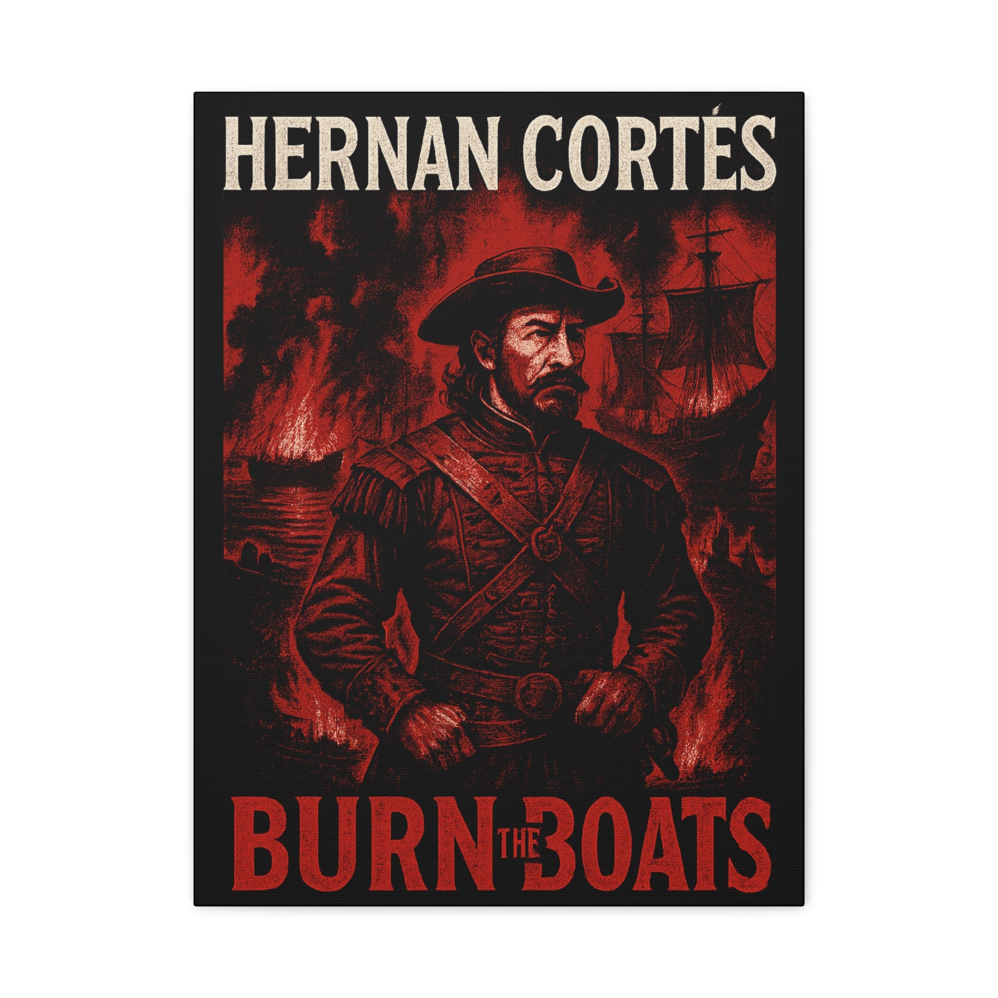 Hernan Cortes Canvas Artwork, 'Burn the Boats' Motivational Wall Decor