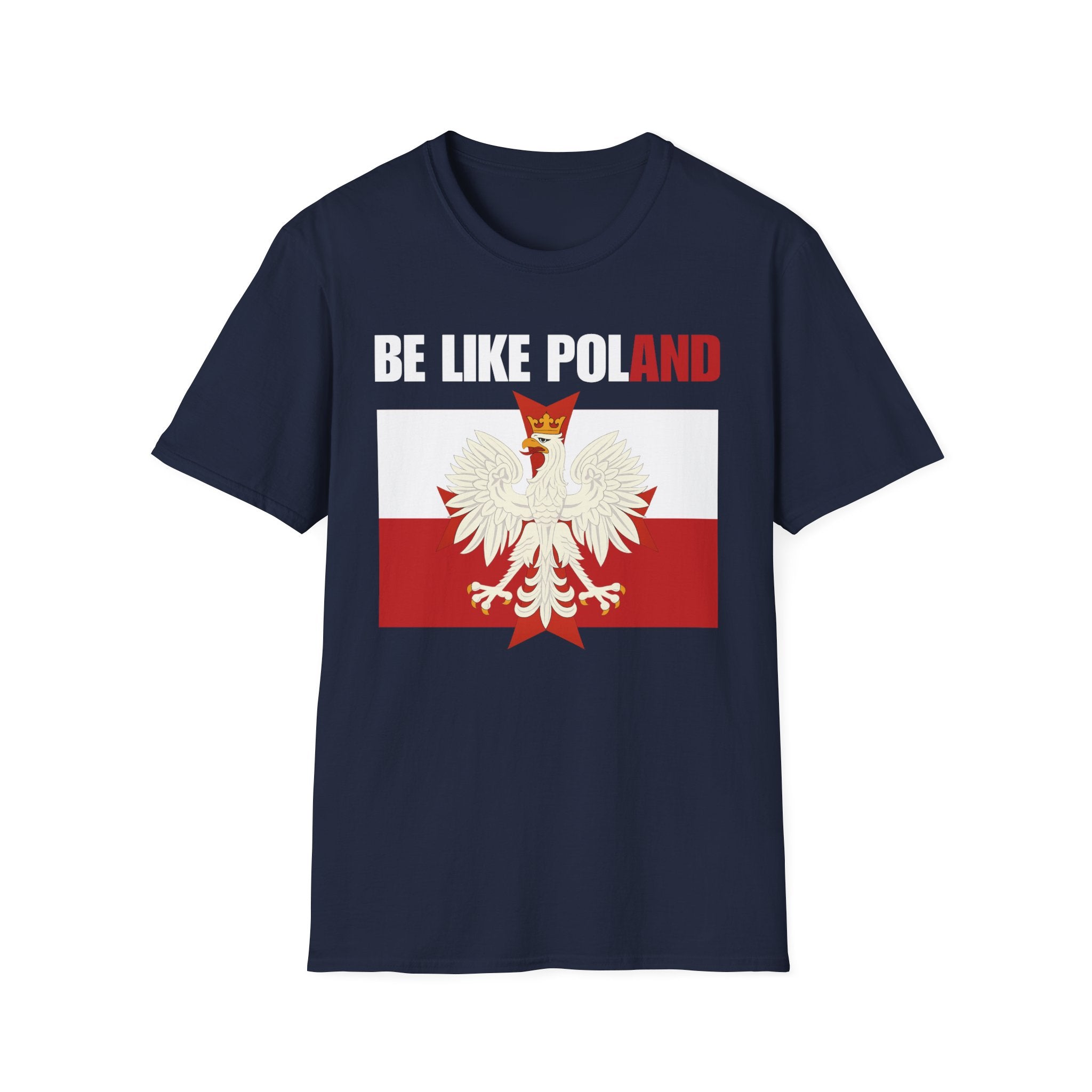 Be Like Poland Polish Eagle and Cross Softstyle Cotton T-Shirt Shirt