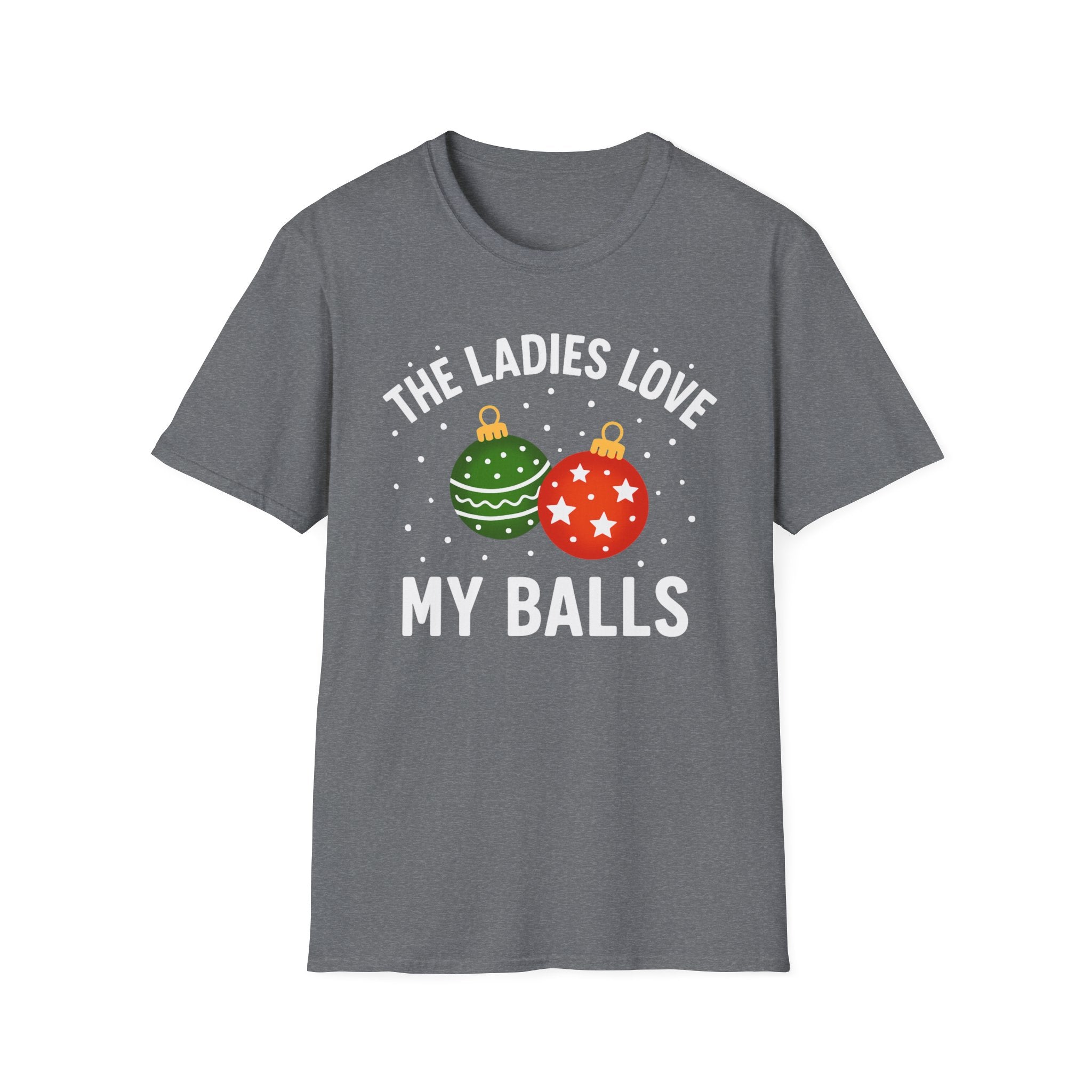 The Ladies Love My Balls T-Shirt | Funny Christmas Tee | Holiday Humor Shirt