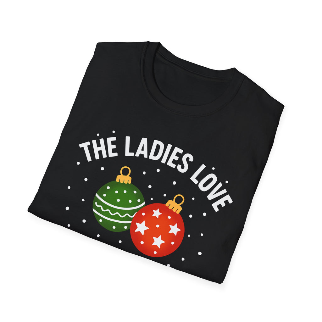 The Ladies Love My Balls T-Shirt | Funny Christmas Tee | Holiday Humor Shirt