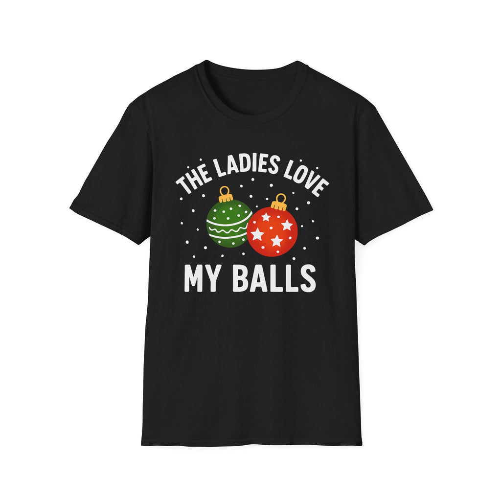 The Ladies Love My Balls T-Shirt | Funny Christmas Tee | Holiday Humor Shirt