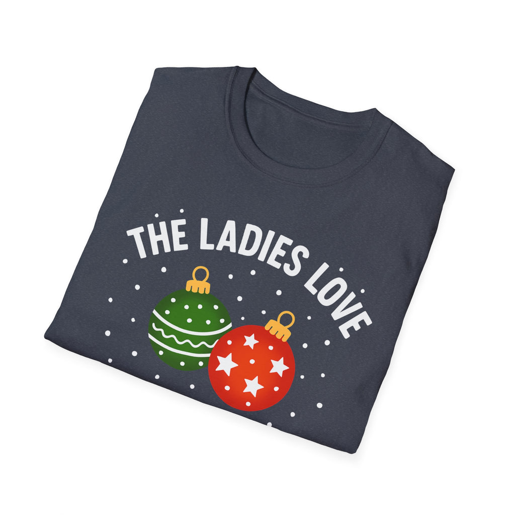 The Ladies Love My Balls T-Shirt | Funny Christmas Tee | Holiday Humor Shirt