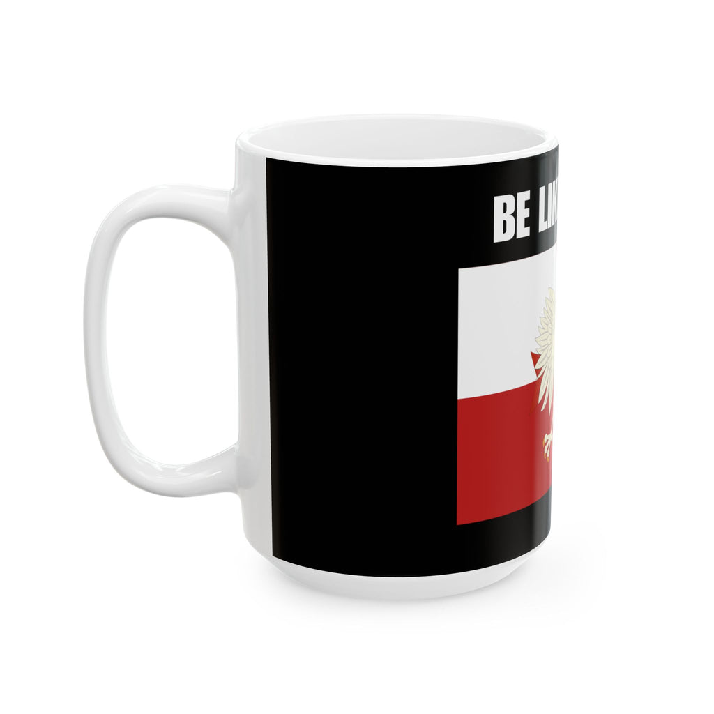 Be Like Poland Polish Pride Ceramic Mug