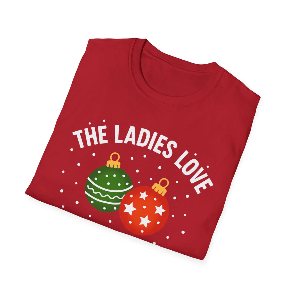 The Ladies Love My Balls T-Shirt | Funny Christmas Tee | Holiday Humor Shirt
