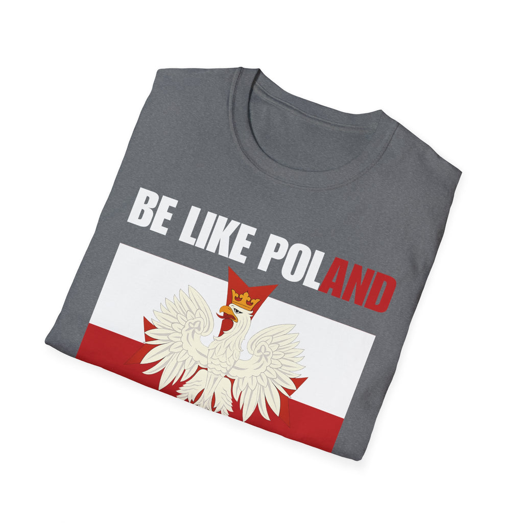 Be Like Poland Polish Eagle and Cross Softstyle Cotton T-Shirt Shirt