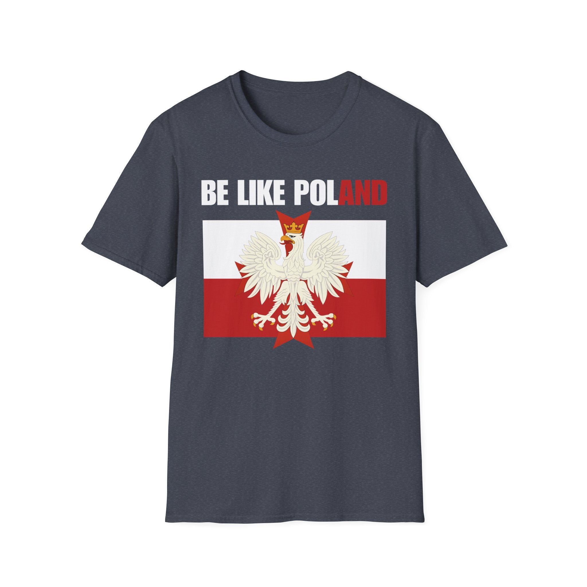Be Like Poland Polish Eagle and Cross Softstyle Cotton T-Shirt Shirt