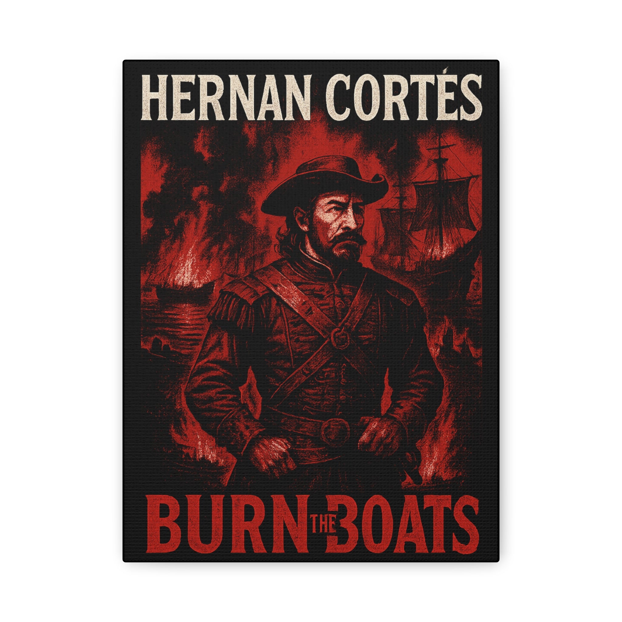 Hernan Cortes Canvas Artwork, 'Burn the Boats' Motivational Wall Decor