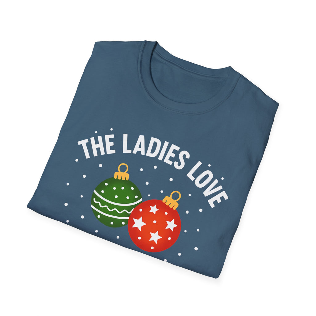 The Ladies Love My Balls T-Shirt | Funny Christmas Tee | Holiday Humor Shirt