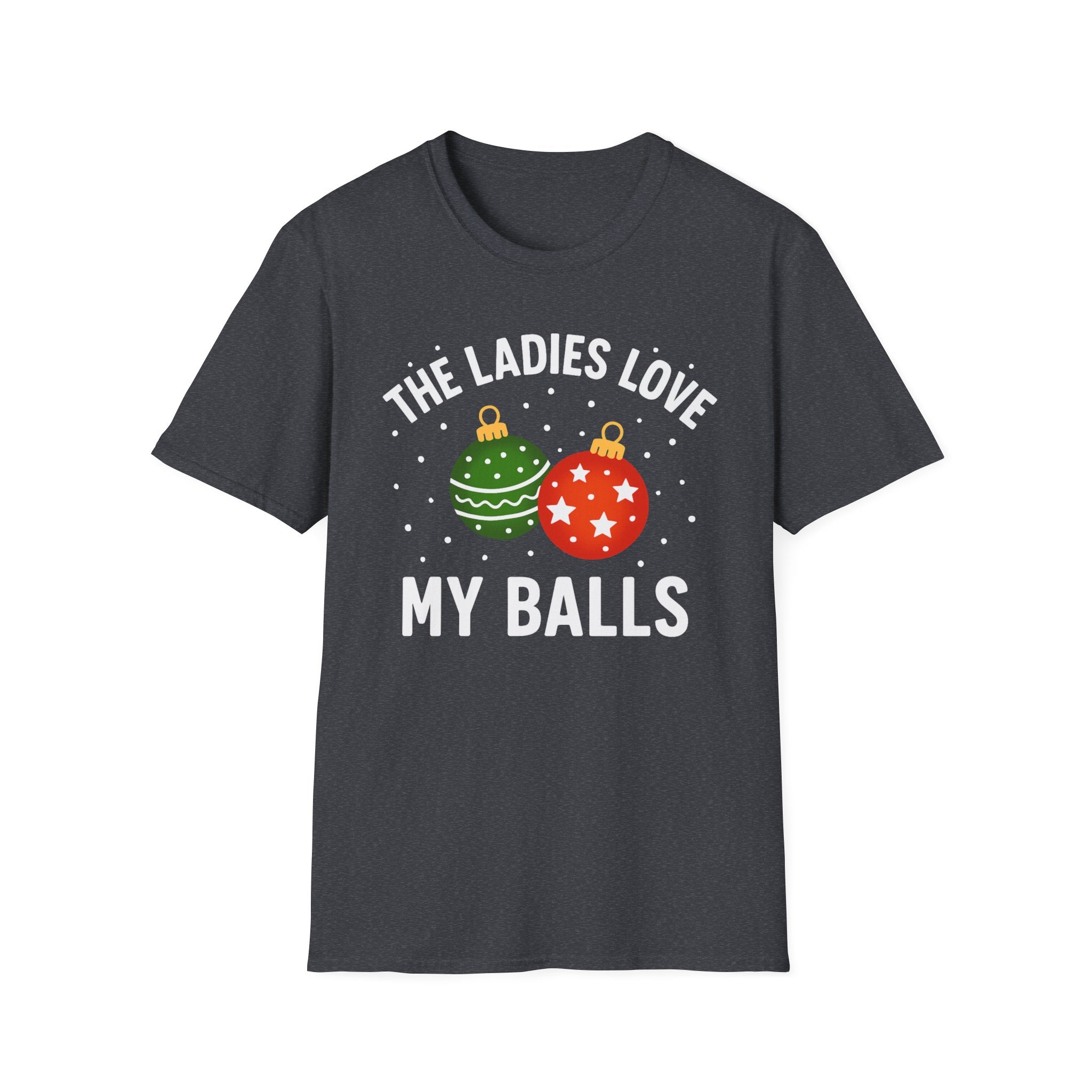 The Ladies Love My Balls T-Shirt | Funny Christmas Tee | Holiday Humor Shirt