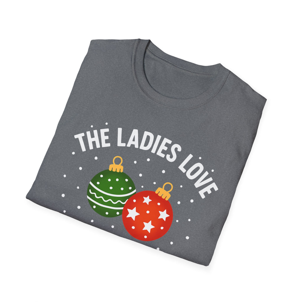 The Ladies Love My Balls T-Shirt | Funny Christmas Tee | Holiday Humor Shirt