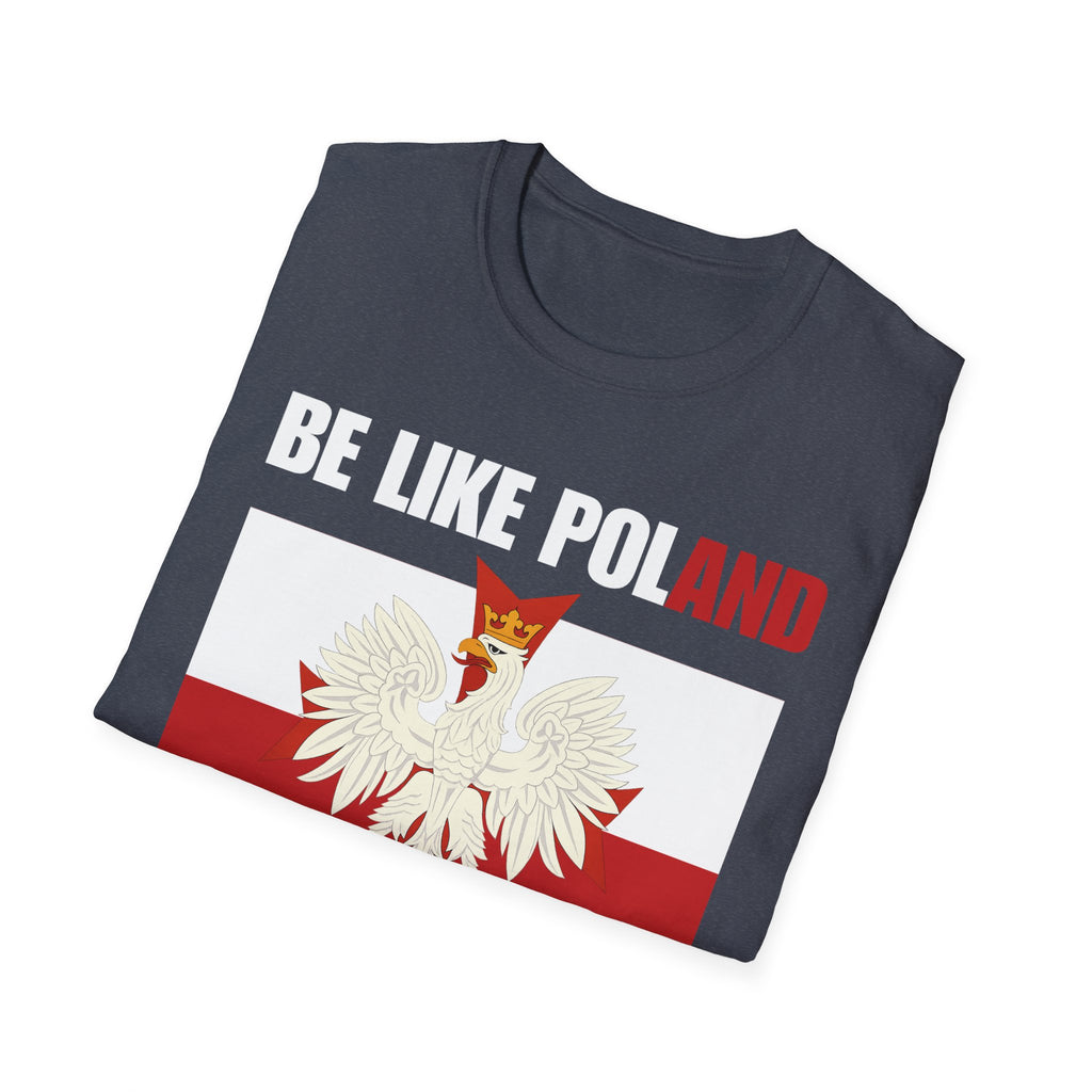Be Like Poland Polish Eagle and Cross Softstyle Cotton T-Shirt Shirt