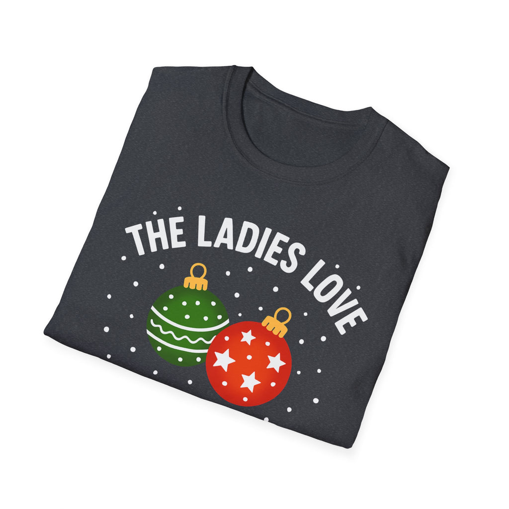 The Ladies Love My Balls T-Shirt | Funny Christmas Tee | Holiday Humor Shirt
