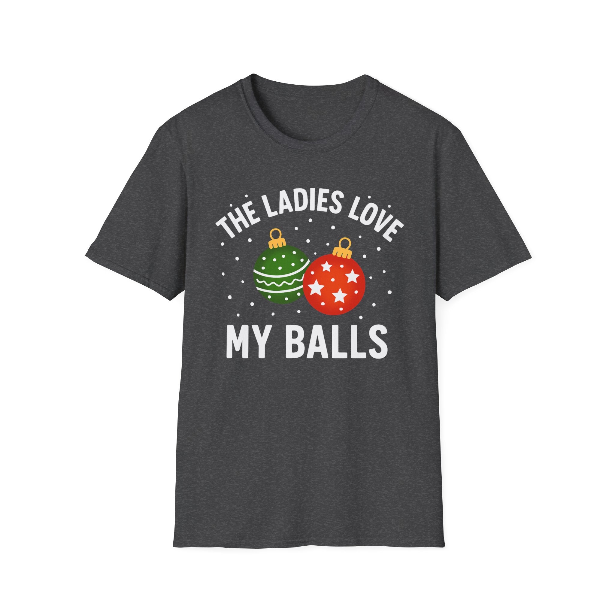 The Ladies Love My Balls T-Shirt | Funny Christmas Tee | Holiday Humor Shirt