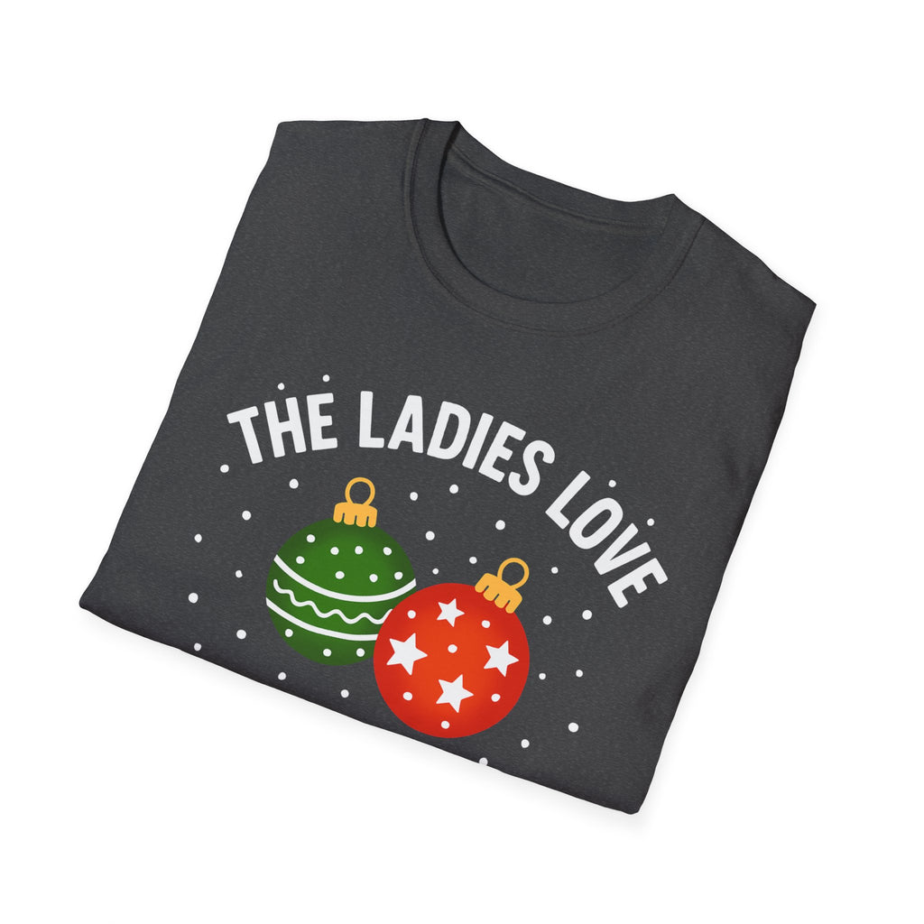 The Ladies Love My Balls T-Shirt | Funny Christmas Tee | Holiday Humor Shirt