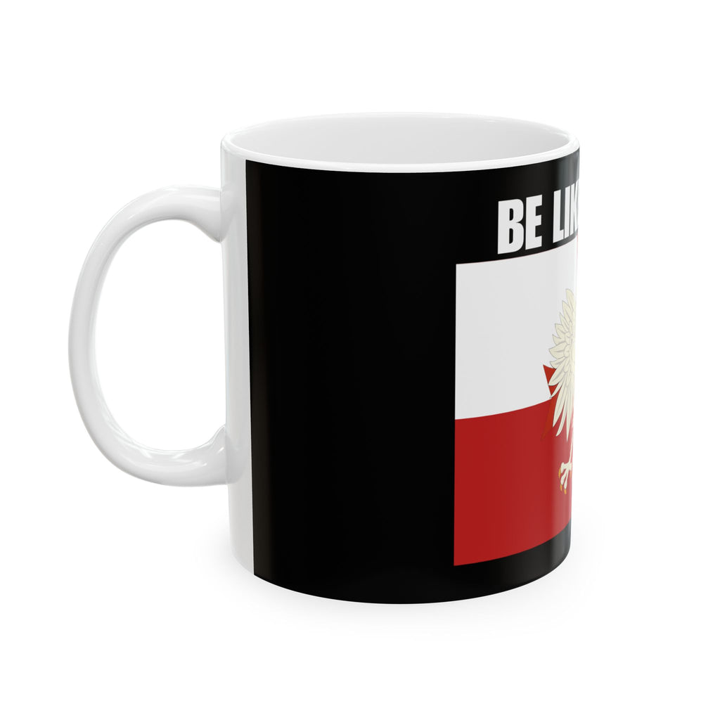 Be Like Poland Polish Pride Ceramic Mug