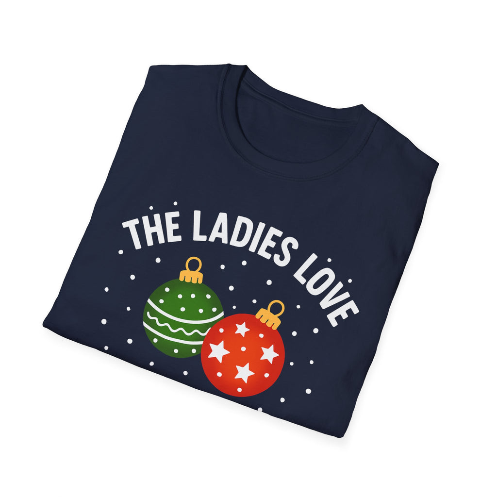 The Ladies Love My Balls T-Shirt | Funny Christmas Tee | Holiday Humor Shirt