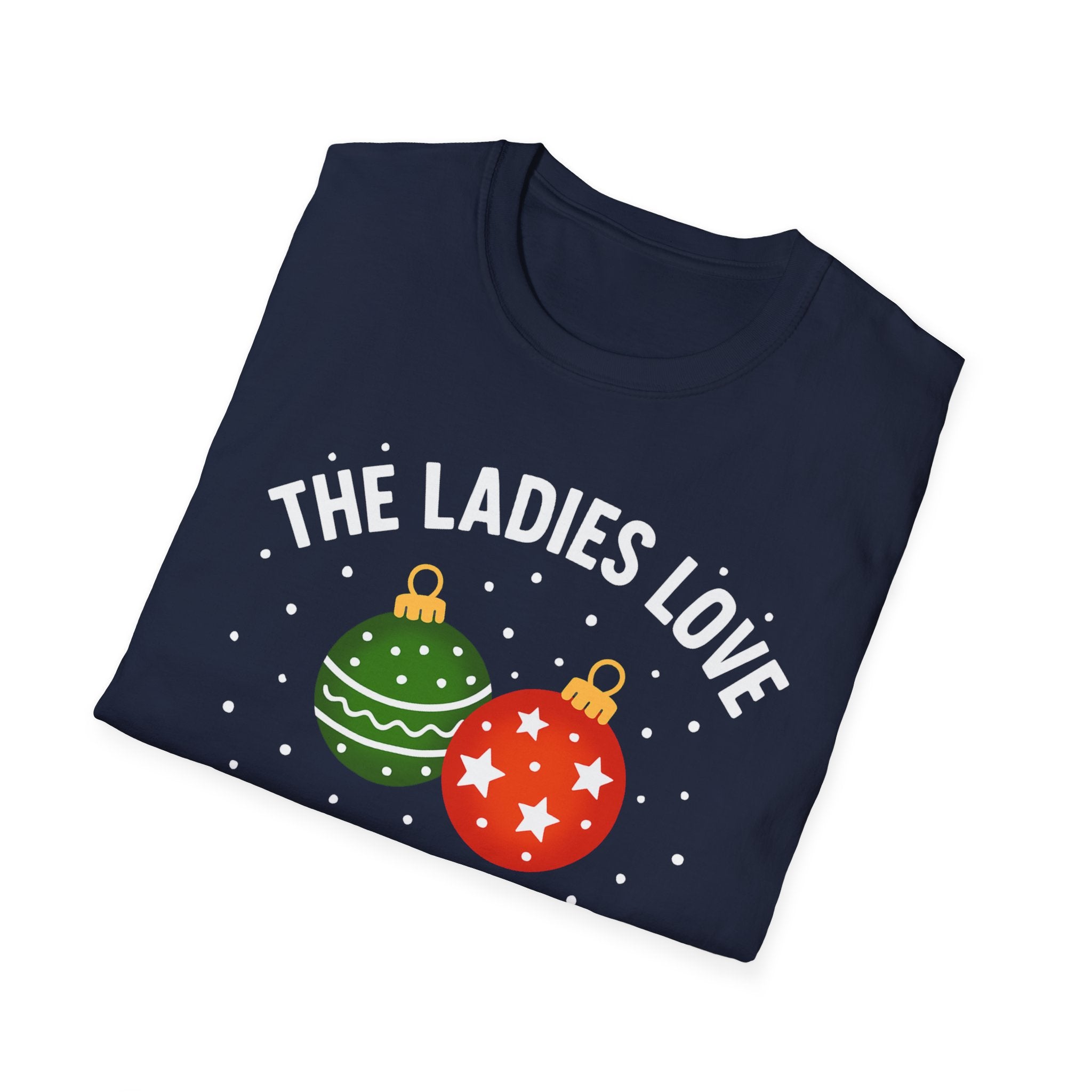 The Ladies Love My Balls T-Shirt | Funny Christmas Tee | Holiday Humor Shirt