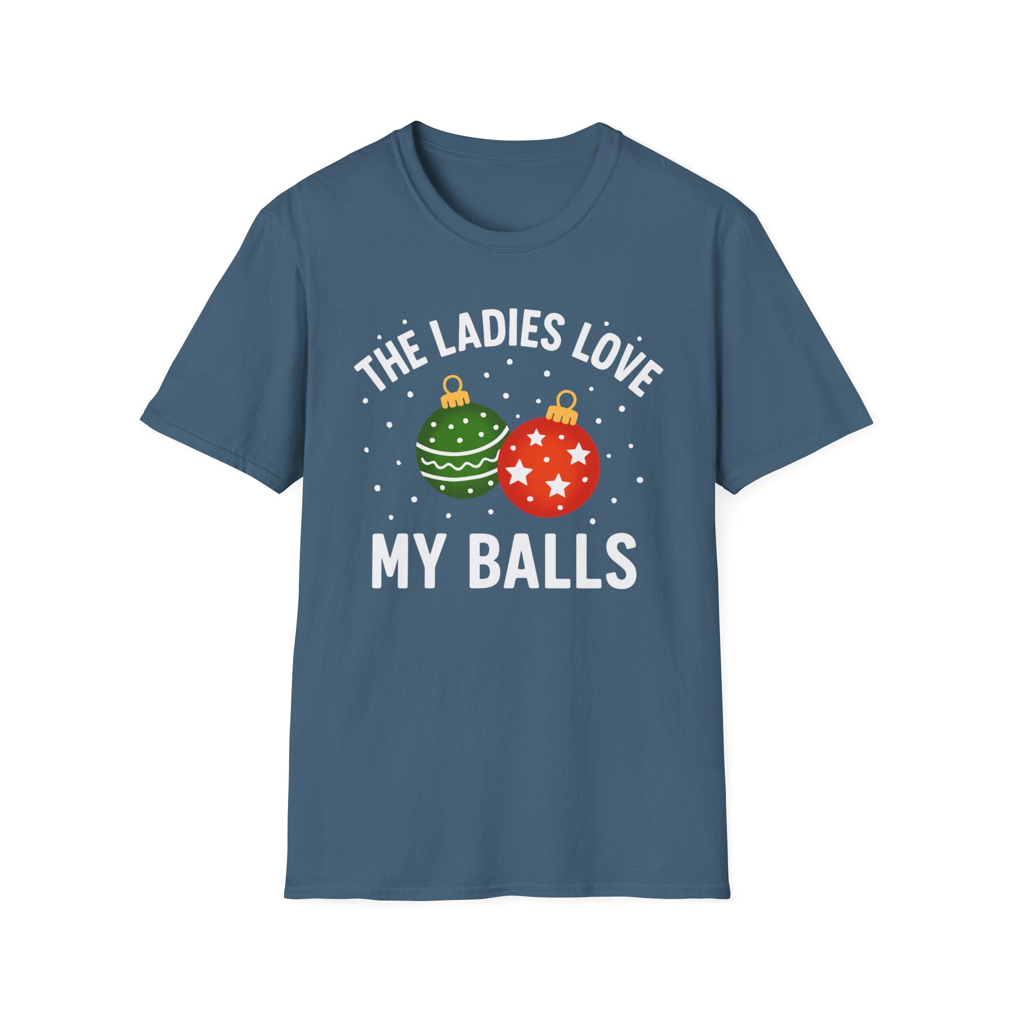 The Ladies Love My Balls T-Shirt | Funny Christmas Tee | Holiday Humor Shirt