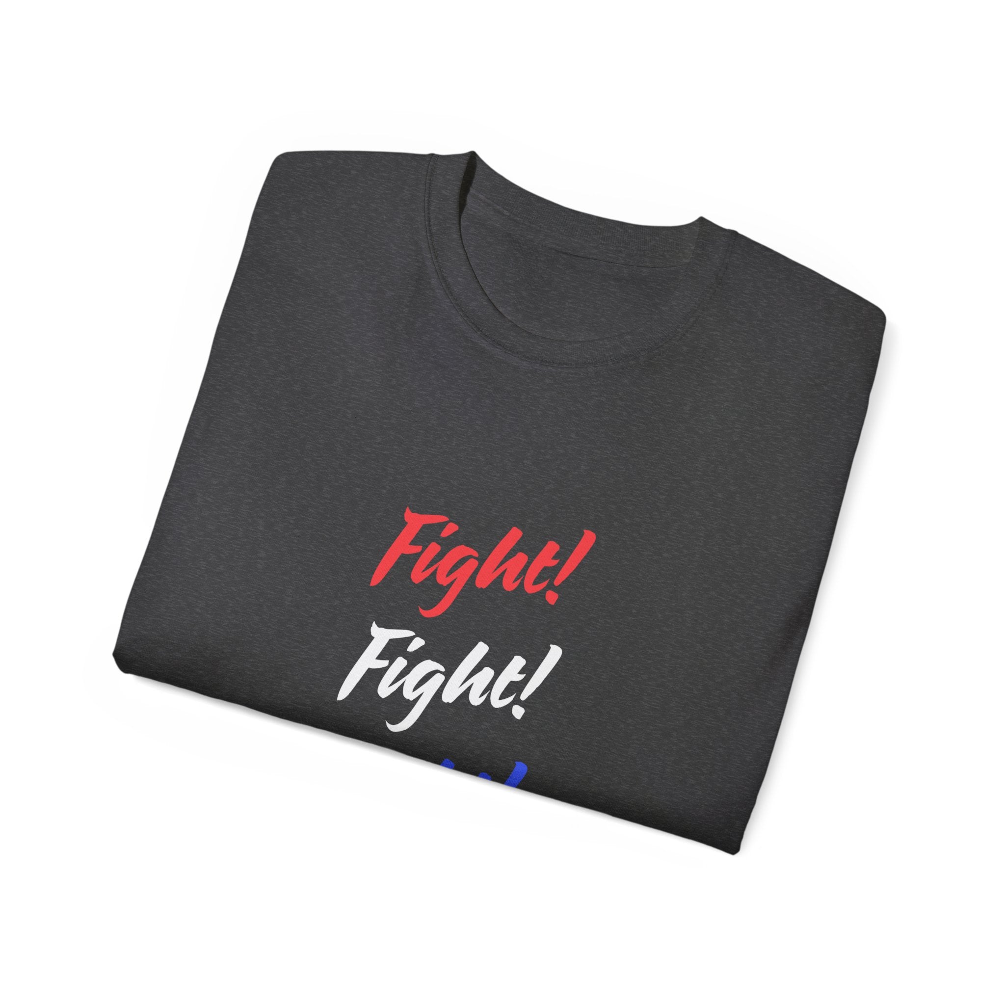 Bold Statement Tee – Fight! Fight! Fight! Unisex Cotton T-Shirt, Empowerment Shirt, Casual Wear, Gift for Fighters, Motivational Top