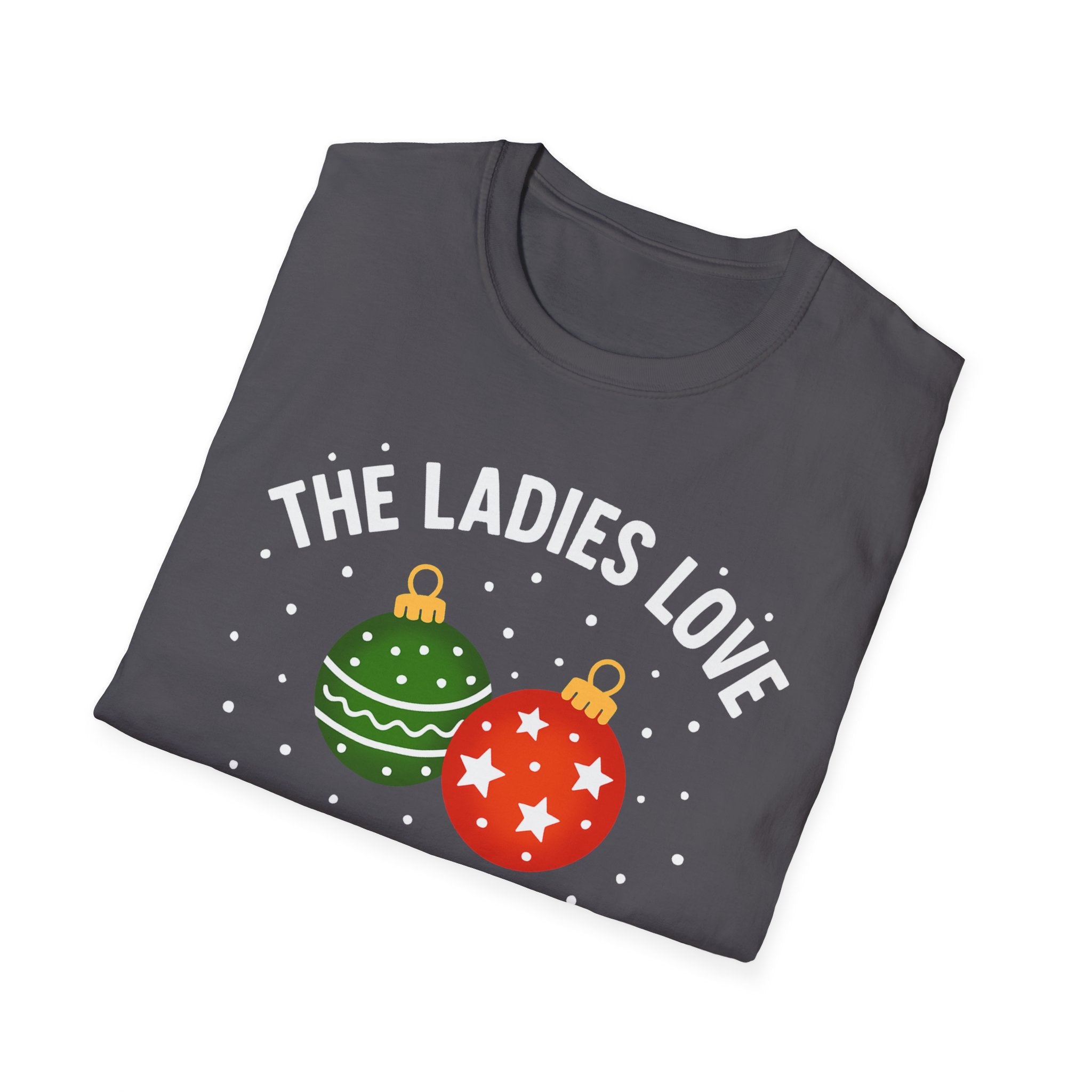 The Ladies Love My Balls T-Shirt | Funny Christmas Tee | Holiday Humor Shirt