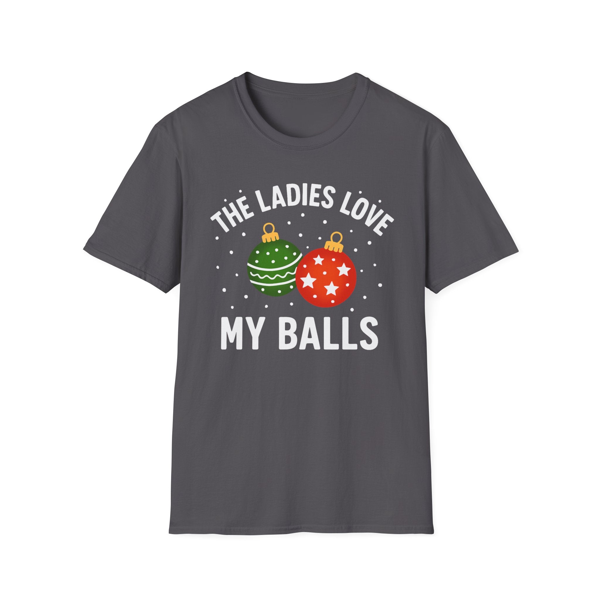 The Ladies Love My Balls T-Shirt | Funny Christmas Tee | Holiday Humor Shirt